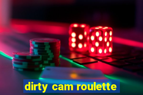 dirty cam roulette